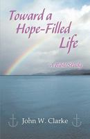 Toward a Hope-Filled Life: A Bible Study 0788025694 Book Cover