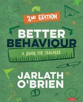 Better Behaviour: A Guide for Teachers 1529730368 Book Cover