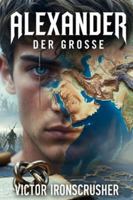 Alexander Der Grosse: A B1–B2 German Graded Reader • The Life of a Legendary Conqueror B0G3P784HS Book Cover