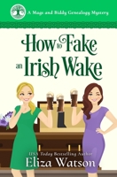 How to Fake an Irish Wake: A Cozy Mystery Set in Ireland (A Mags and Biddy Genealogy Mystery) 1950786048 Book Cover