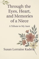 Through the Eyes, Heart and Memories of a Niece A Tribute to My Aunt B0G36556CF Book Cover