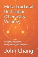 Metastructural Unification (Chemistry Volume): Unifying Reactions, Compounds and Elements 1764309758 Book Cover