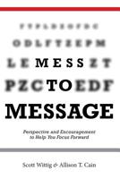 Mess to Message: Perspective and Encouragement to Help You Focus Forward 1796641111 Book Cover
