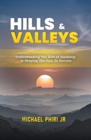 Hills and Valleys: Understanding The Role Of Hardship In Shaping The Path To Success B0GW6RFWBW Book Cover
