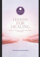 Hands for Healing Reiki Manual: Level I,II & Master Manual B0BJYJGCG7 Book Cover