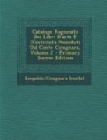 Catalogo Ragionato Dei Libri D'Arte E D'Antichita Posseduti Dal Conte Cicognara, Volume 2 - Primary Source Edition 1293473723 Book Cover