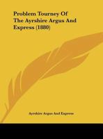 Problem Tourney of the Ayrshire Argus and Express 1342840038 Book Cover