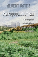 Retropopulationism: Clawing Back a Stable Planet from Eight Billion and Change B0CP43LHYY Book Cover