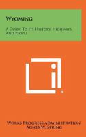 Wyoming a Guide to Its History, Highways and People 1258432897 Book Cover