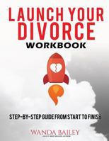 Launch Your Divorce Workbook: Step-By-Step Guide from Start to Finish 1944666060 Book Cover