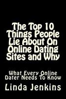 The Top 10 Things People Lie About On Online Dating Sites and Why: What Every Online Dater Needs to Know 1503006204 Book Cover