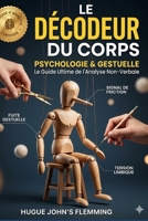 LE DÉCODER DU CORPS: Phychologie & Gestuelle , le guide Ultime de l'analyse Non-Verbale (Maîtrise de l'Esprit et Épanouissement Personnel) (French Edition) B0GW5QH18B Book Cover
