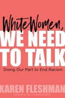 White Women, We Need to Talk: Doing Our Part to End Racism 1683645685 Book Cover