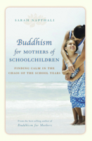 Buddhism for Mothers of Schoolchildren: Finding Calm in the Chaos of the School Years 1741756979 Book Cover