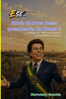 E SE... Silvio Santos fosse presidente do Brasil?: A eleição de 1989 que poderia ter mudado a história (Portuguese Edition) B0HG777TSD Book Cover