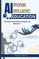 AI (Artificial Intelligence) in Education: "The Impact of Artificial Intelligence on Education" B0CDK3QKZ5 Book Cover