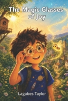 The Magic Glasses of Joy: A Story About the Power of a Positive Attitude B0HNMRCZCW Book Cover