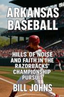 Arkansas Baseball: Hills of Noise and Faith in the Razorbacks’ Championship Pursuit (The Diamond Republic: College Baseball and the American Imagination) B0G3WFGK92 Book Cover