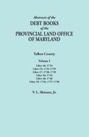 Abstracts of the Debt Books of the Provincial Land Office of Maryland. Talbot County, Volume I. Liber 46: 1733; Liber 54: 1734-1759; Liber 47: 1738, 1739; Liber 46: 1744; Liber 48: 1748; Liber 49: 175 0806358238 Book Cover