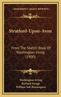 Stratford-Upon-Avon; From the Sketch Book of Washington Irving 1177389649 Book Cover