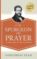 C. H. Spurgeon on Prayer: 31 Biblical Insights for Prayers that avail much (LARGE PRINT) 841920417X Book Cover
