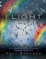 Flight: Art, Nature, and a Journey Through Shetland 1915345022 Book Cover