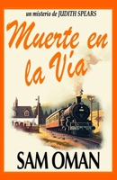 MUERTE EN LA VÍA: Un irresistible misterio británico cozy lleno de giros inesperados (UN MISTERIO DE JUDITH SPEARS – LIBRO 2) (Spanish Edition) B0GQRVH9LC Book Cover