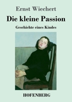 Die kleine Passion: Geschichte eines Kindes 3743741032 Book Cover