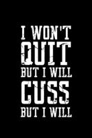I won't Quit but I will cuss the whole time: Food Journal Track your Meals Eat clean and fit Breakfast Lunch Diner Snacks Time Items Serving Cals Sugar Protein Fiber Carbs Fat 110 pages 6 x 9 in 15.24 1673479901 Book Cover