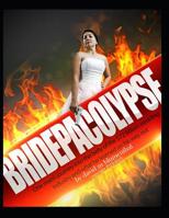 Bridepacolypse: One man's journey into the belly of the $72 Billion wedding industry and what he learned on his way out 1072078007 Book Cover