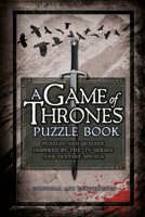 A Game of Thrones Puzzle Book: Puzzles and Quizzes Inspired by the TV Series and Fantasy Novels 1780977840 Book Cover