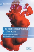 The Menstrual Imaginary in Literature: Notes on a Wild Fluidity (Palgrave Studies in 3030598128 Book Cover