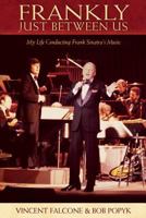 Frankly - Just Between Us: My Life Conducting Frank Sinatra's Music 063409498X Book Cover
