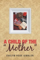 A Child of the “Mother” 1973649837 Book Cover