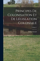 Principes de Colonisation Et de Législation Coloniale; Volume 1 1018433287 Book Cover