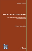 Diplomatie Nippo-Iranienne: Enjeu énergétique et interférences américaines Concilier l'inconciliable (L'Iran En Transition) (French Edition) 2343076073 Book Cover