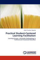Practical Student-Centered Learning Facilitation: Learning Groups; a Workable Methodology in Technical and Vocational Education 3659128783 Book Cover