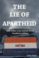 The Lie of Apartheid and Other True Stories from Southern Africa 1646066839 Book Cover