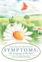 Symptoms: The Language of the Soul: A Gift of Transformation 1452554005 Book Cover