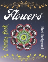Flowers Coloring Book Black Background: Black Background Flowers Coloring Book For Adults B09SHHQ227 Book Cover