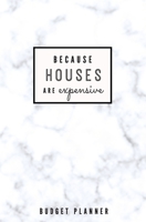 Because Houses Are Expensive: Budget Planner: Monthly Undated Marble Expense Tracker 1697461468 Book Cover
