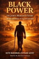 BLACK POWER - The James Meredith Story: The Shot That Changed the Civil Rights Movement B0GNHLMCSS Book Cover