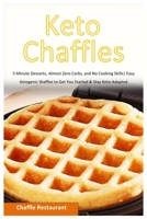 Keto Chaffles: 5 Minute Desserts, Almost Zero Carbs, & No Cooking Skills - Easy Ketogenic Waffles to Get You Started & Stay Keto-Adapted 1698641710 Book Cover