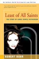 Least of All Saints: The Story of Aimee Semple McPherson 0595152899 Book Cover