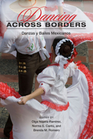 Dancing across Borders: Danzas y Bailes Mexicanos 0252076095 Book Cover