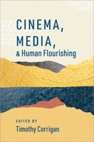 Cinema, Media, and Human Flourishing 0197624197 Book Cover