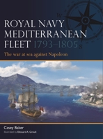 Royal Navy Mediterranean Fleet 1793-1805: The War at Sea Against Napoleon 1472871049 Book Cover
