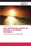 Las relaciones entre el Caribe y la Unión Europea: Convenio de Lomé IV (1989-1998) 6202145714 Book Cover