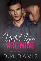 Until You Are Mine: Book 2 in the Until You Series 0999717634 Book Cover