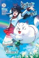 Saint? No! I'm Just a Passing Beast Tamer!, Vol. 3: The Invincible Saint and the Quest for Fluff (Saint? No! I'm Just a Passing Beast Tamer!, 3) 1975362535 Book Cover